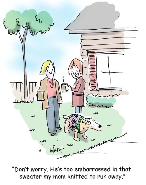 "Don't worry. He's too embarrassed in that sweater my mom knitted to run away."