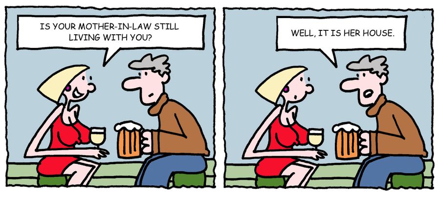"Is your mother-in-law still living with you?"