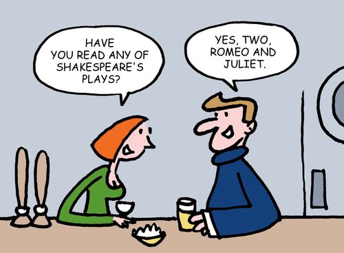 "Have you read any of Shakespeare's plays?"