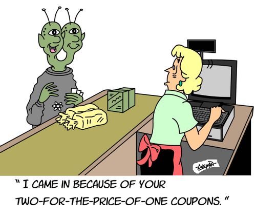 "I came in because of your two-for-the-price-of-one coupons."