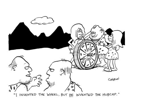 "I invented the wheel, but he invented the hubcap."