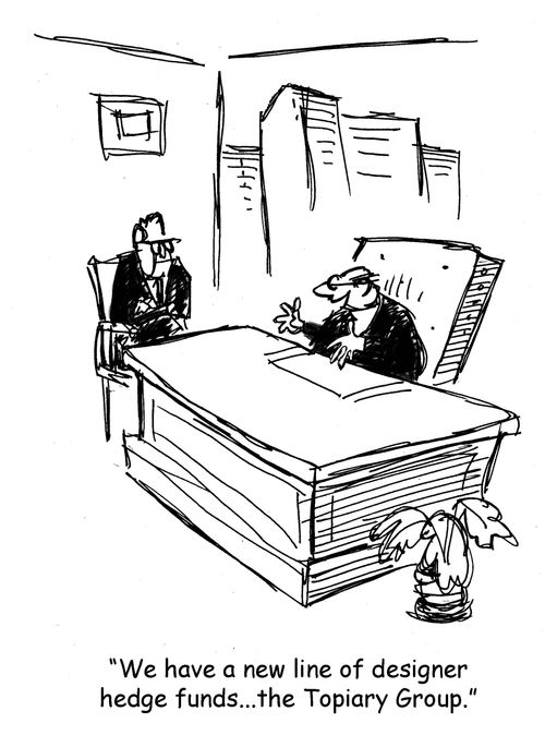 "We have a new line of designer hedge funds...the Topiary Group."