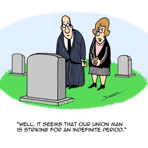"Well, it seems that our union man is striking for an indefinite period."
