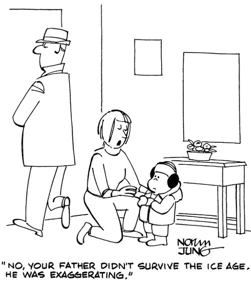 "No, your father didn't survive the Ice Age. He was exaggerating."