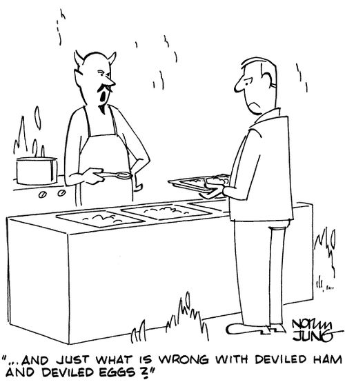"...And just what is wrong with deviled ham and deviled eggs?"