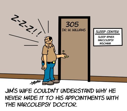 Jim's wife couldn't understand why he never made it to his appointments with the narcolepsy doctor.
