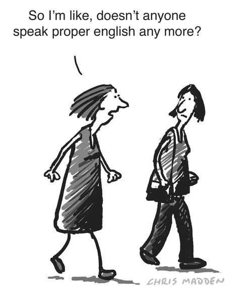 "So I'm like, doesn't anyone speak proper English any more?"