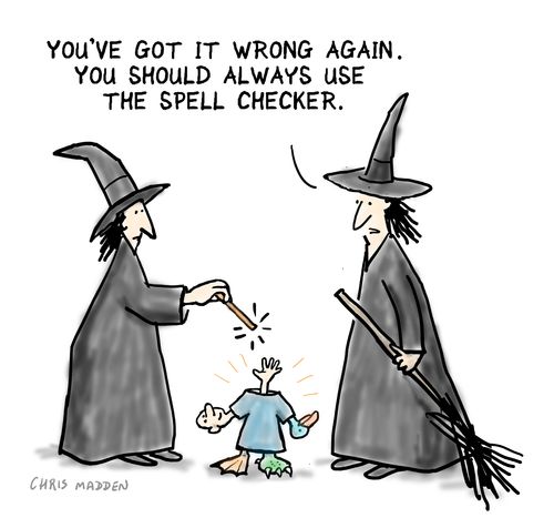 "You've got it wrong again. You should always use the spell checker."