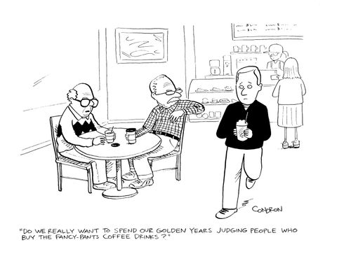 "Do we really want to spend our golden years judging people who buy the fancy-pants coffee drinks?"