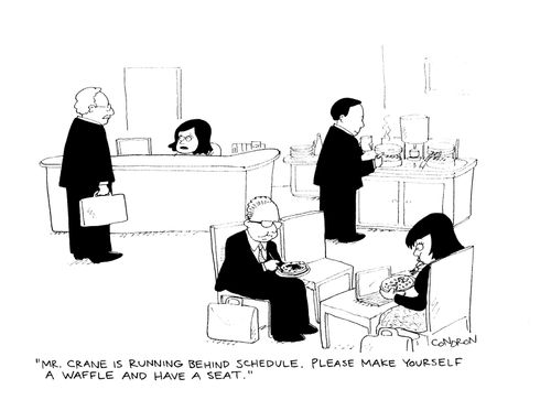 "Mr. Crane is running behind schedule. Please make yourself a waffle and have a seat."