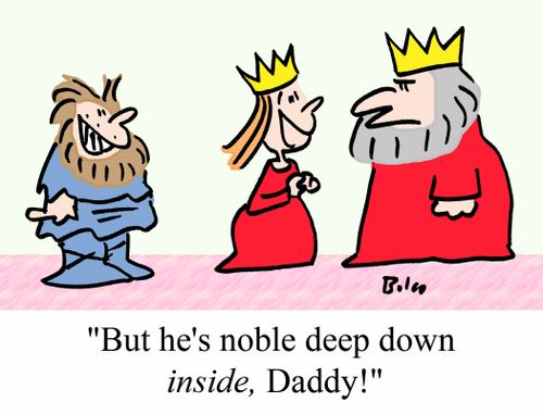 "But he's noble deep down INSIDE, Daddy!"
