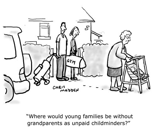 "Where would young families be without grandparents as unpaid childminders?"
