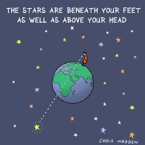 The stars are beneath your feet as well as above your head