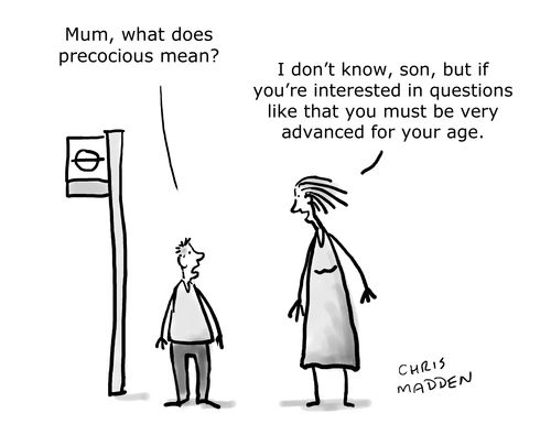 "Mum, what does 'precocious' mean?"