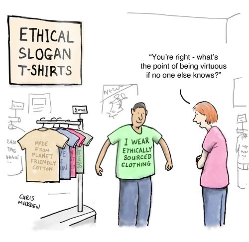 "You're right - what's the point of being virtuous if no one else knows?"