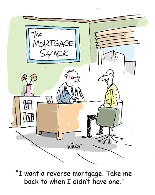 "I want a reverse mortgage. Take me back to when I didn't have one."