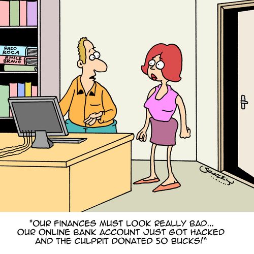 "Our finances must look really bad...our online bank account just got hacked and the culprit donated 50 bucks!"