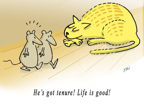 "He's got tenure! Life is good!"