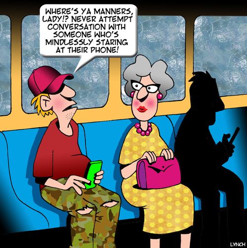 "Where's ya manners, lady!? Never attempt conversation with someone who's mindlessly staring at their phone!"