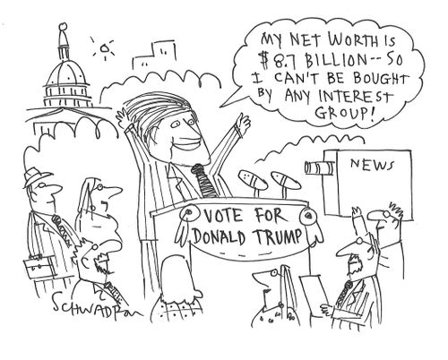 "My net worth is $8.7 billion - so I can't be bought by any interest group!"