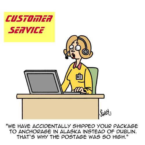 "We have accidentally shipped your package to anchorage in Alaska instead of Dublin. That's why the postage was so high."