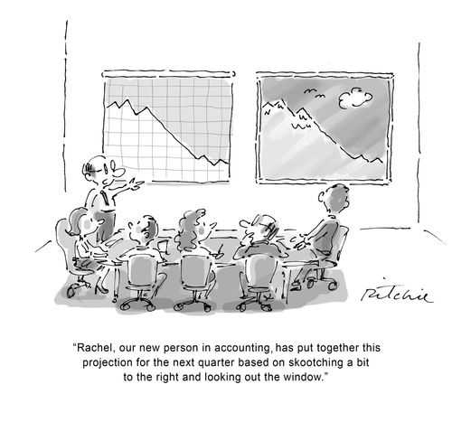 "Rachel, our new person in accounting, has put together this projection for the next quarter based on skootching a bit to the right and looking out the window."