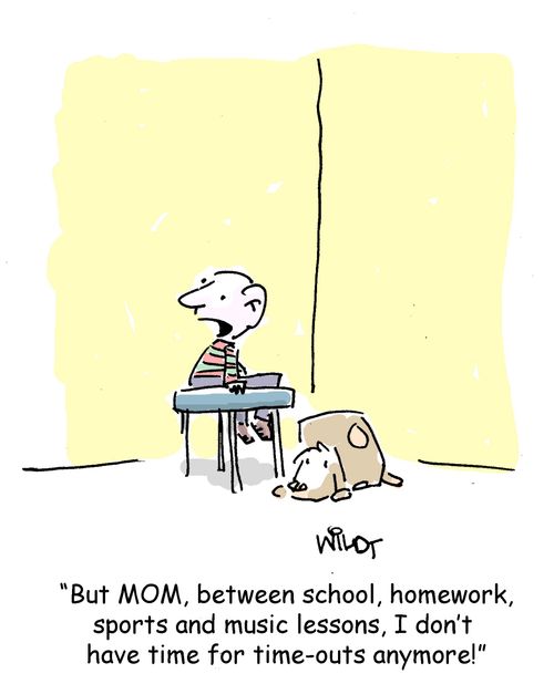"But MOM, between school, homework, sports and music lessons, I don't have time for time-outs anymore!"