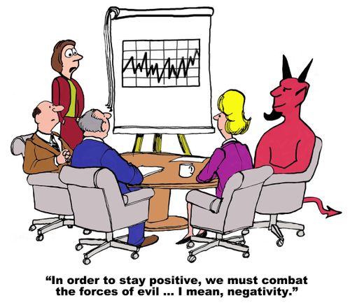 "In order to stay positive, we must combat the forces of evil...I mean, negativity."