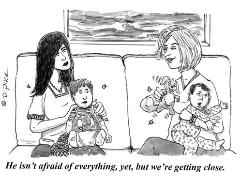 "He isn't afraid of everything, yet, but we're getting close."