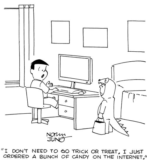 "I don't need to go trick or treat. I just ordered a bunch of candy on the internet."