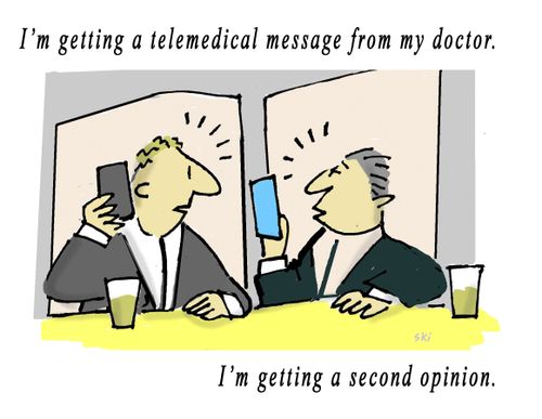 "I'm getting a telemedical message from my doctor. . .I'm getting a second opinion."