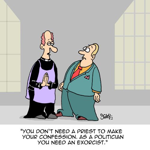 "You don't need a priest to make your confession. As a politicians you need an exorcist."