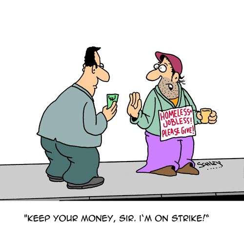 "Keep your money, sir. I'm on strike!"