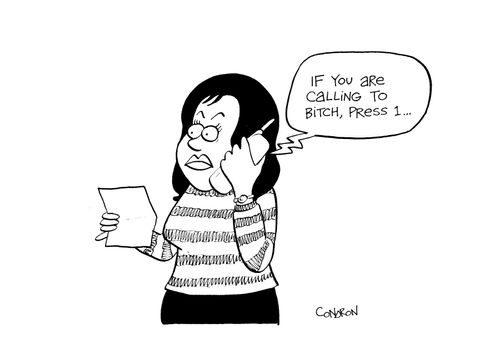 "If you are calling to bitch, press 1..."