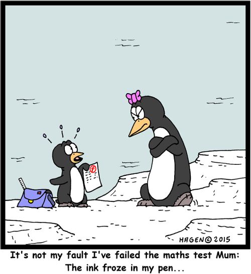 "It's not my fault I've failed the maths test Mum: The ink froze in my pen..."