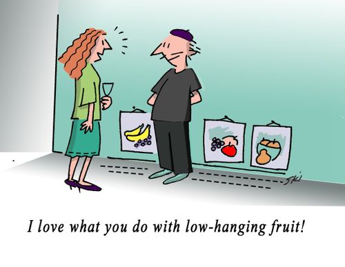 "I love what you do with low-hanging fruit!"