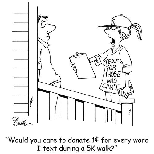 "Would you like to donate 1¢ for every word I text during a 5K walk?"