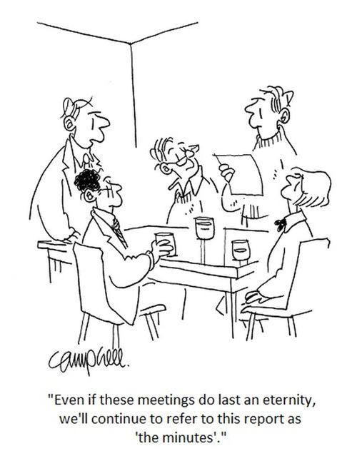"Even if these meetings do last an eternity, we'll continue to refer to this report as 'the minutes'."