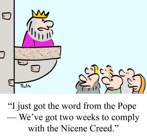 "I just got the word from the Pope - We've go ttwo weeks to comply with the Nicene Creed."