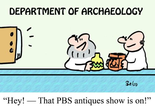 Department of Archaelogy "Hey! -- That PBS antiques show is on!"
