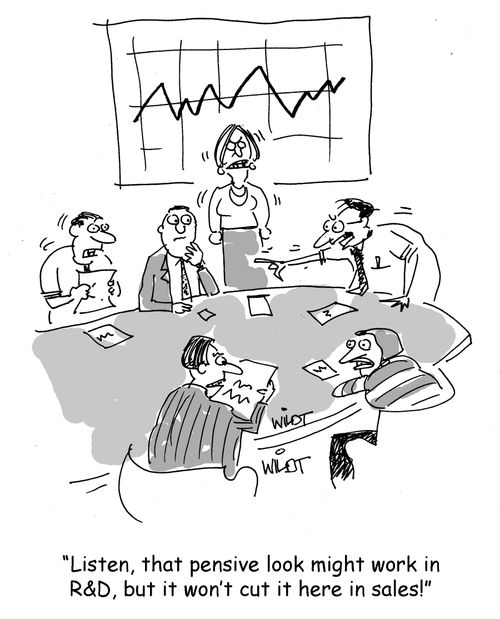 "Listen, that pensive look might work in R&D, but it won't cut it here in sales!"