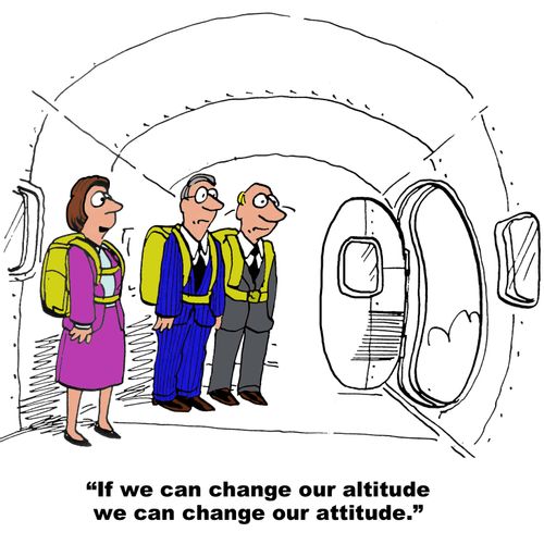 "If we ca change our altitude we can change out attitude."