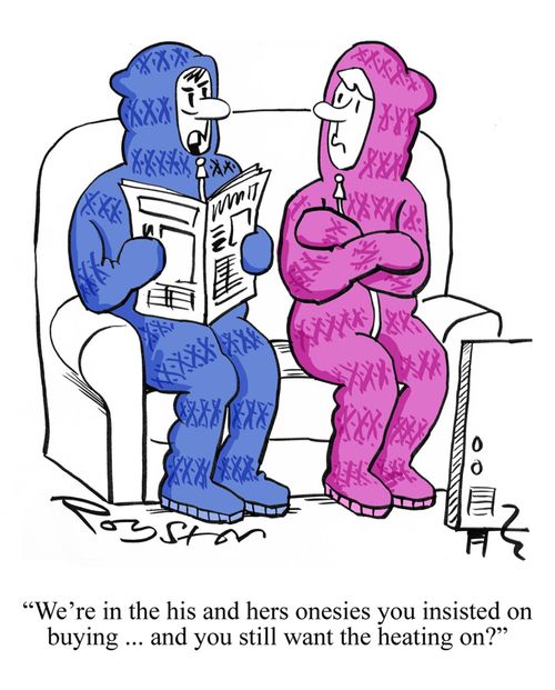 "We're in the his and hers onesies you insisted on buying ... and you still want the heating on?"