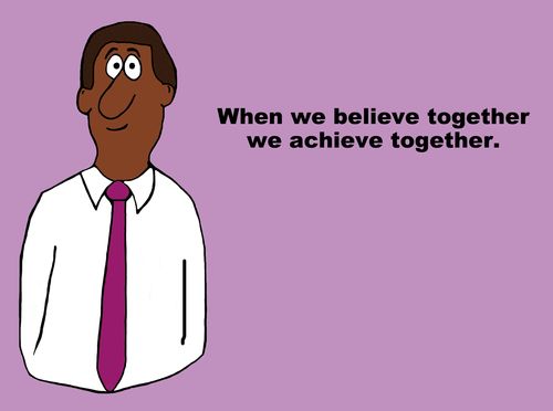When we believe together we achieve together.