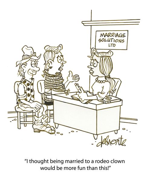 "I thought being married to a rodeo clown would be more fun than this!"