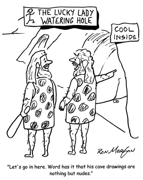 "Let's go in here. Word has it that his cave drawings are nothing but nudes."