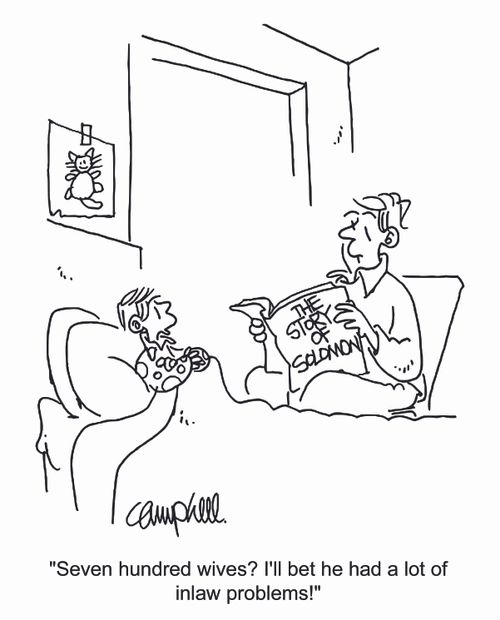 "Seven hundred wives? I'll bet he had a lot of inlaw problems?"