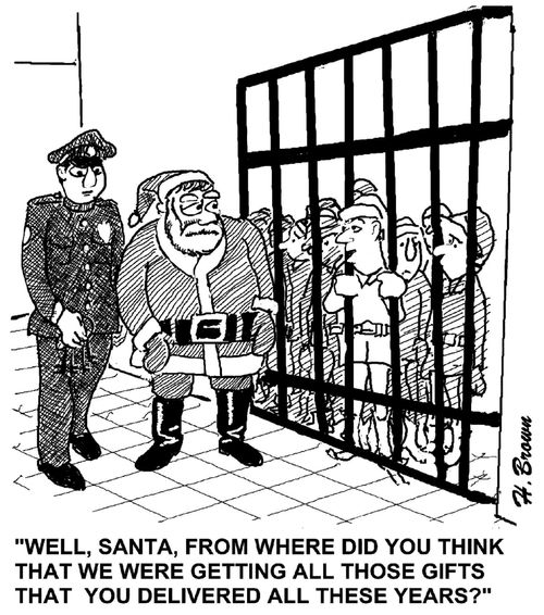 "Well, Santa, from where did you think that we were getting all those gifts that you delivered all these years?"