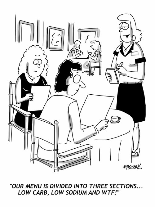 "Our menu is divided into three sections... low carb, low sodium and WTF!"
