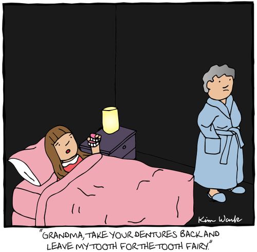 "Grandma, take your dentures back and leave my tooth for the tooth fairy."